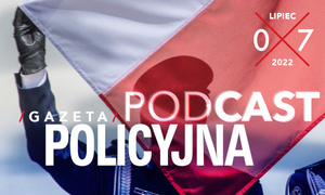 GAZETA POLICYJNA – LIPIEC 2022