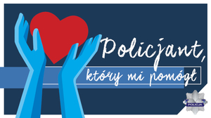 TRWA KONKURS „POLICJANT, KTÓRY MI POMÓGŁ”